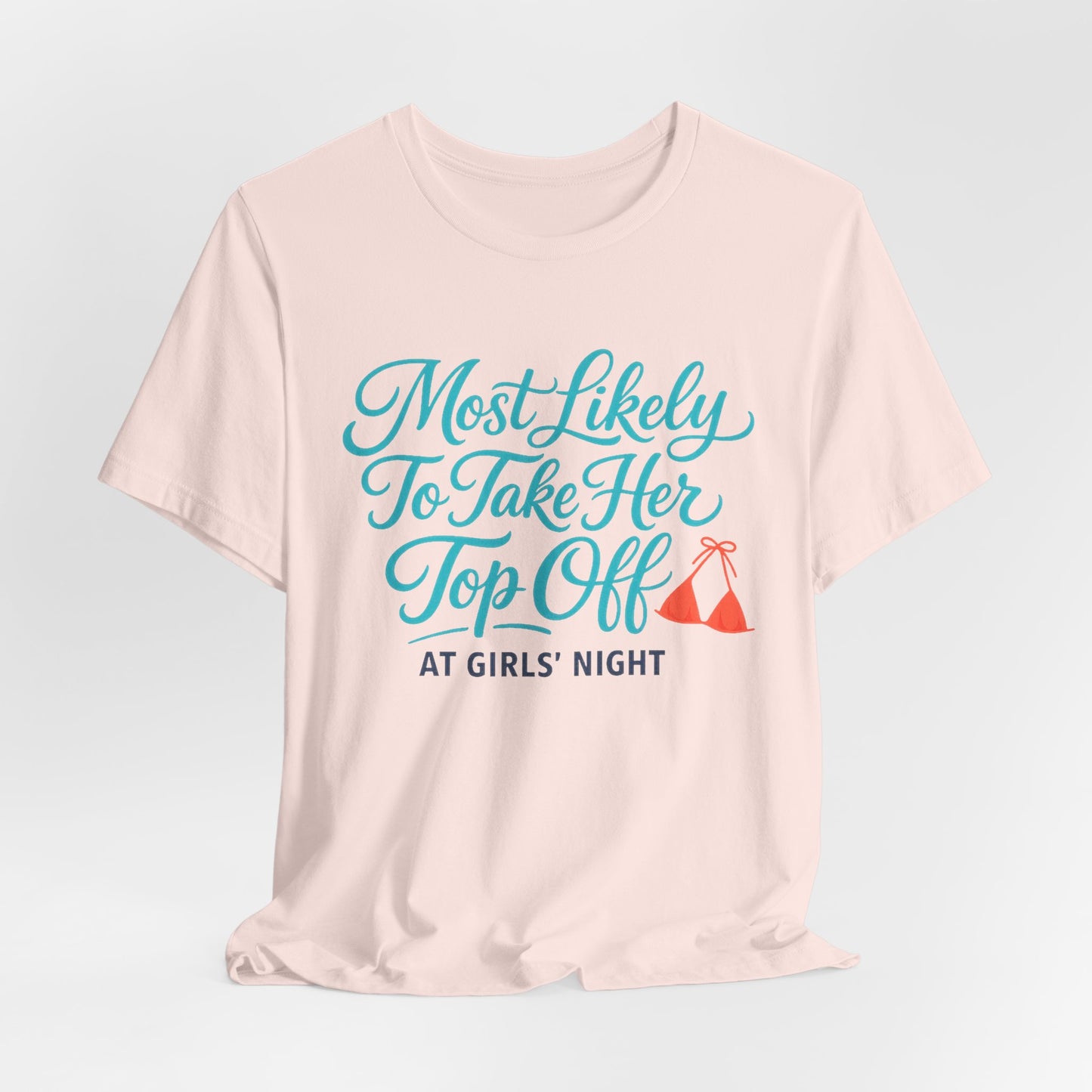 Most Likely To Take Her Top Off Tee