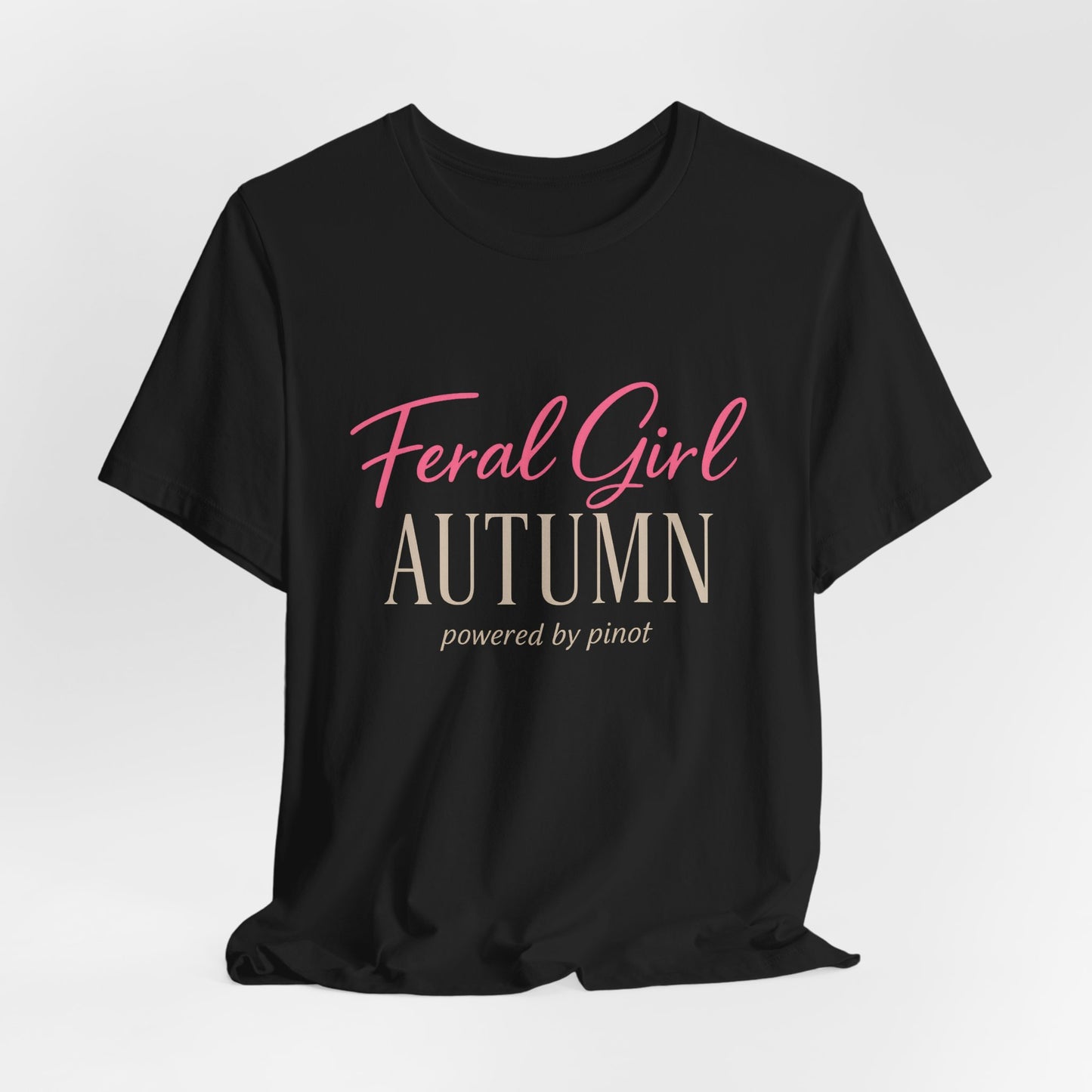 Feral Girl Autumn Powered by Pinot Tee | Funny Fall Shirt | Wine Lover Autumn Tee