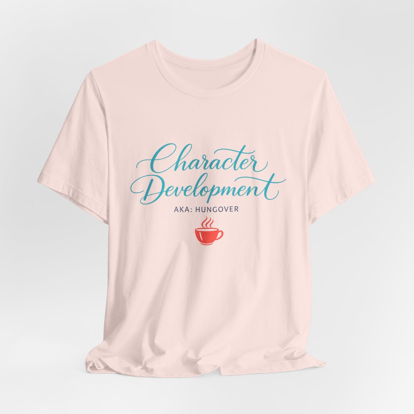 Hungover? I Call It Character Development Tee