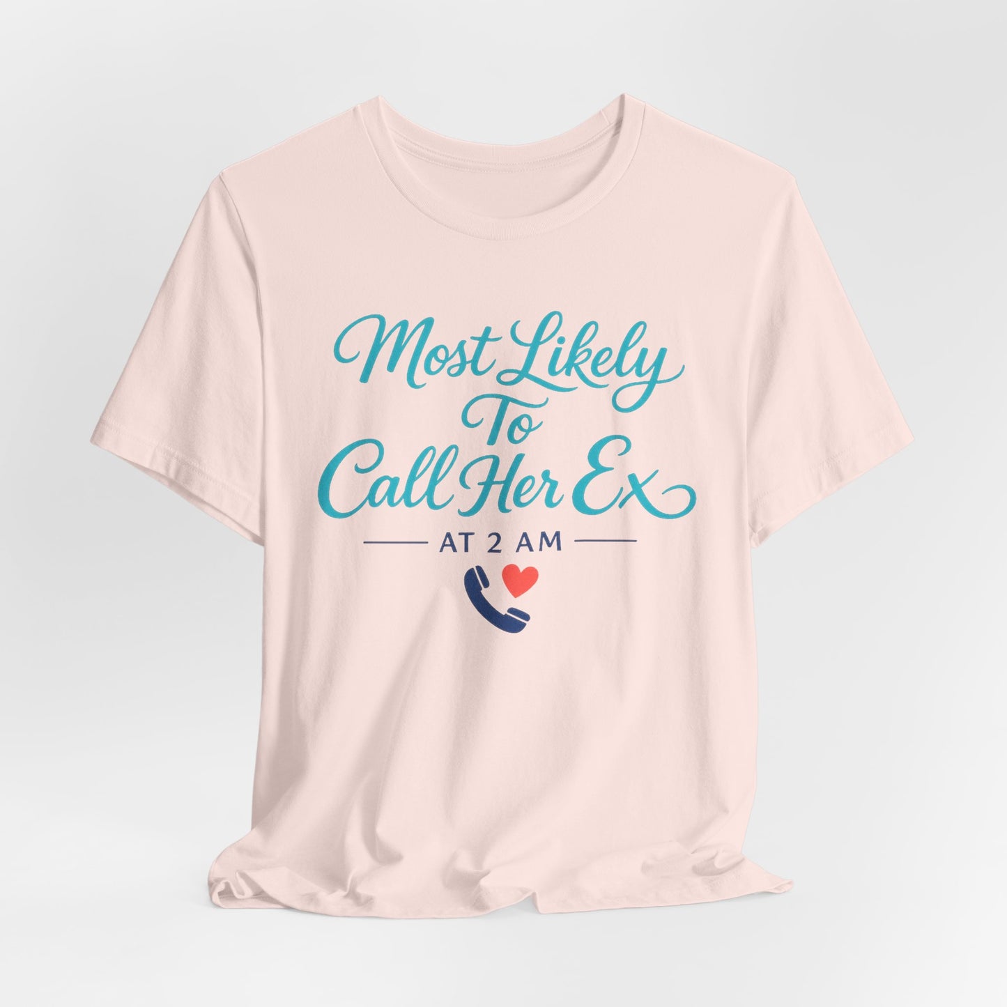 Most Likely To Call Her Ex Tee