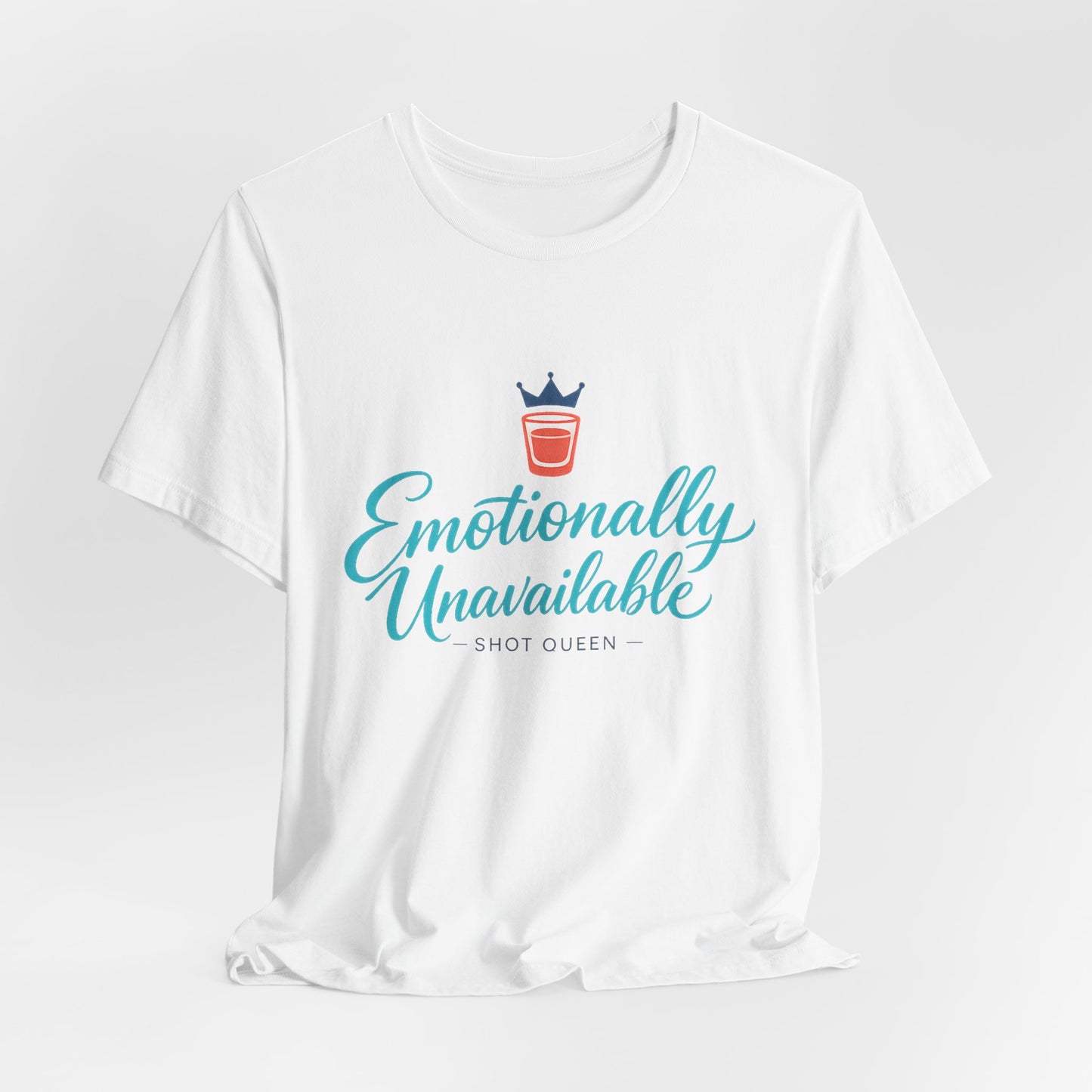 Emotionally Unavailable Shot Queen Tee