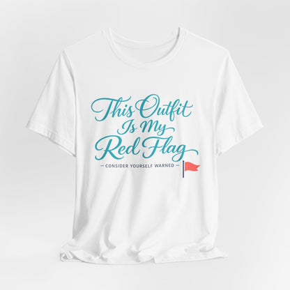 This Outfit Is My Red Flag Tee