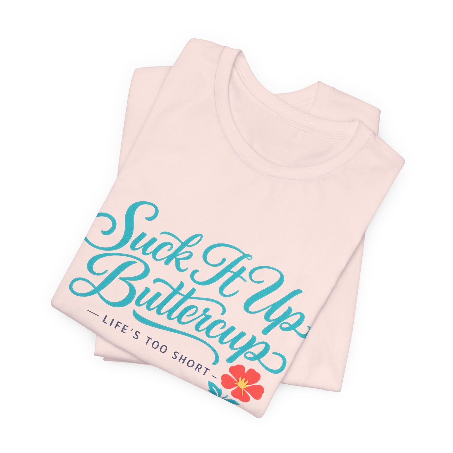 Suck It Up Buttercup Tee