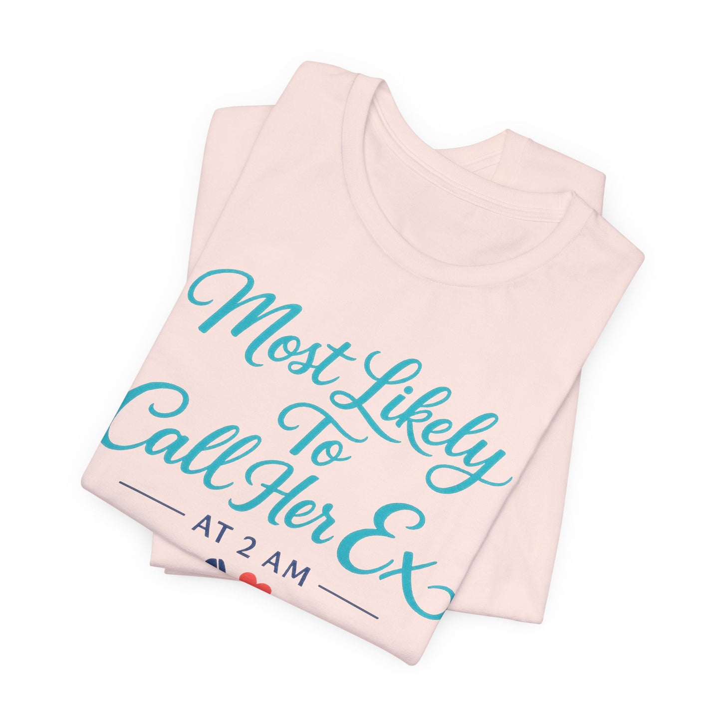 Most Likely To Call Her Ex Tee
