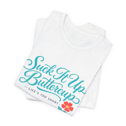 Suck It Up Buttercup Tee