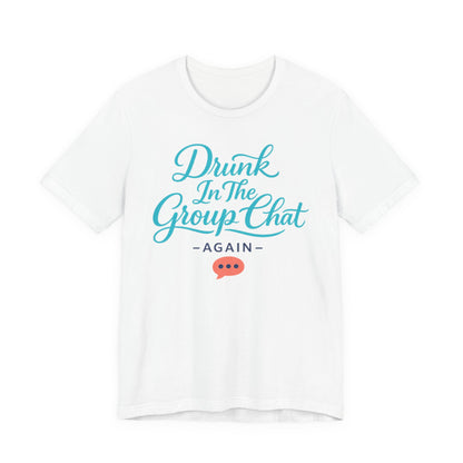 Drunk In The Group Chat Tee