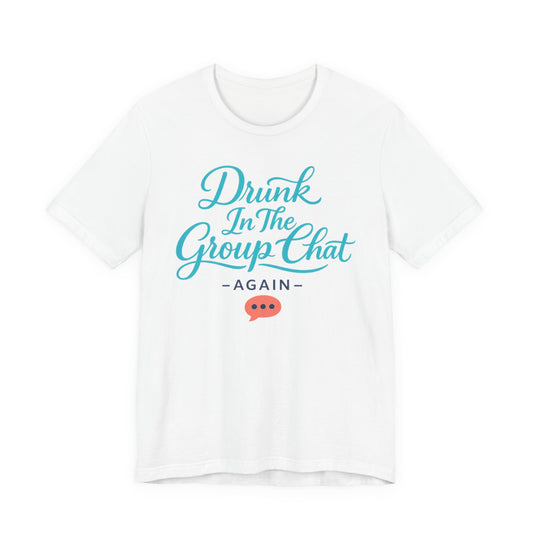 Drunk In The Group Chat Tee