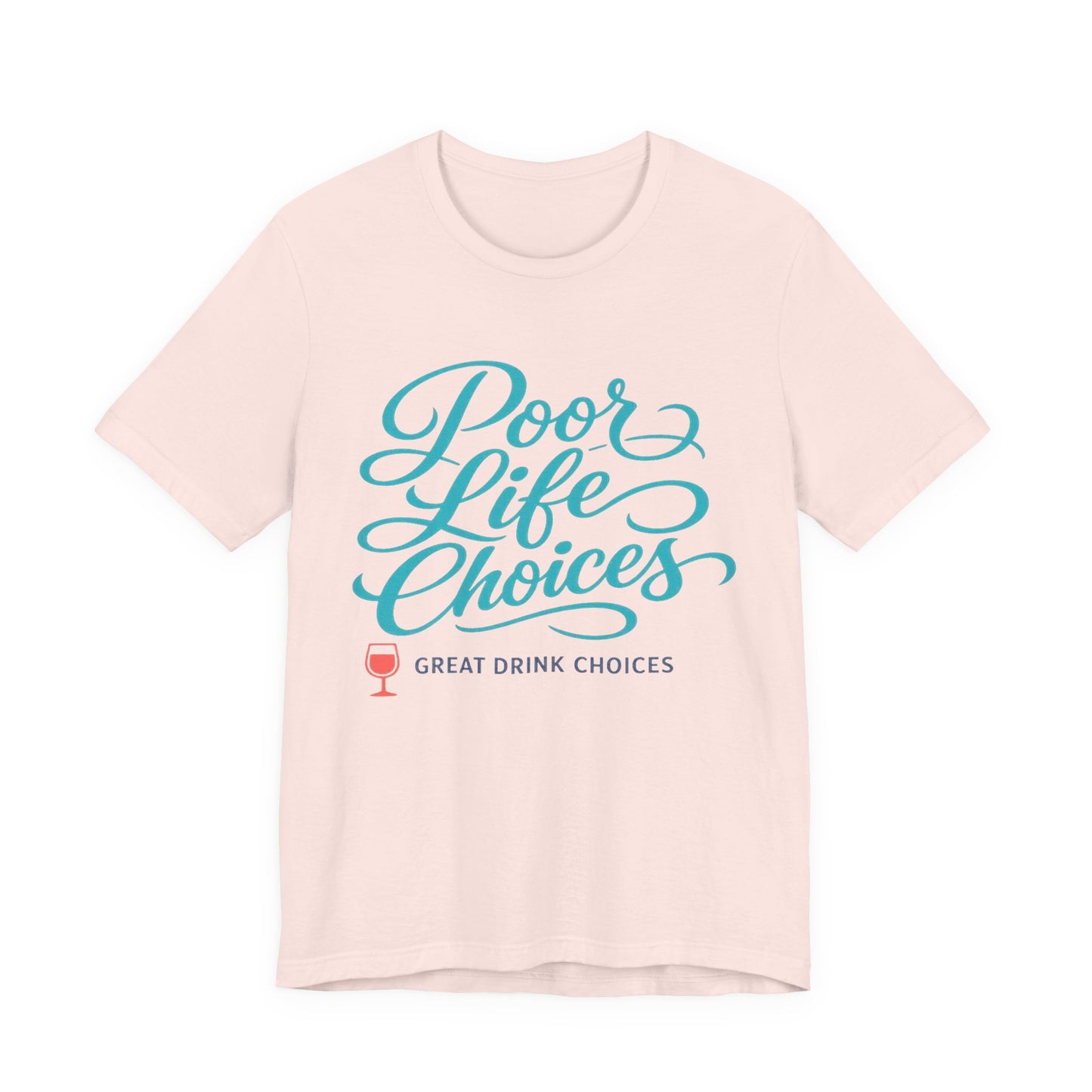 Poor Life Choices, Great Drink Choices Tee