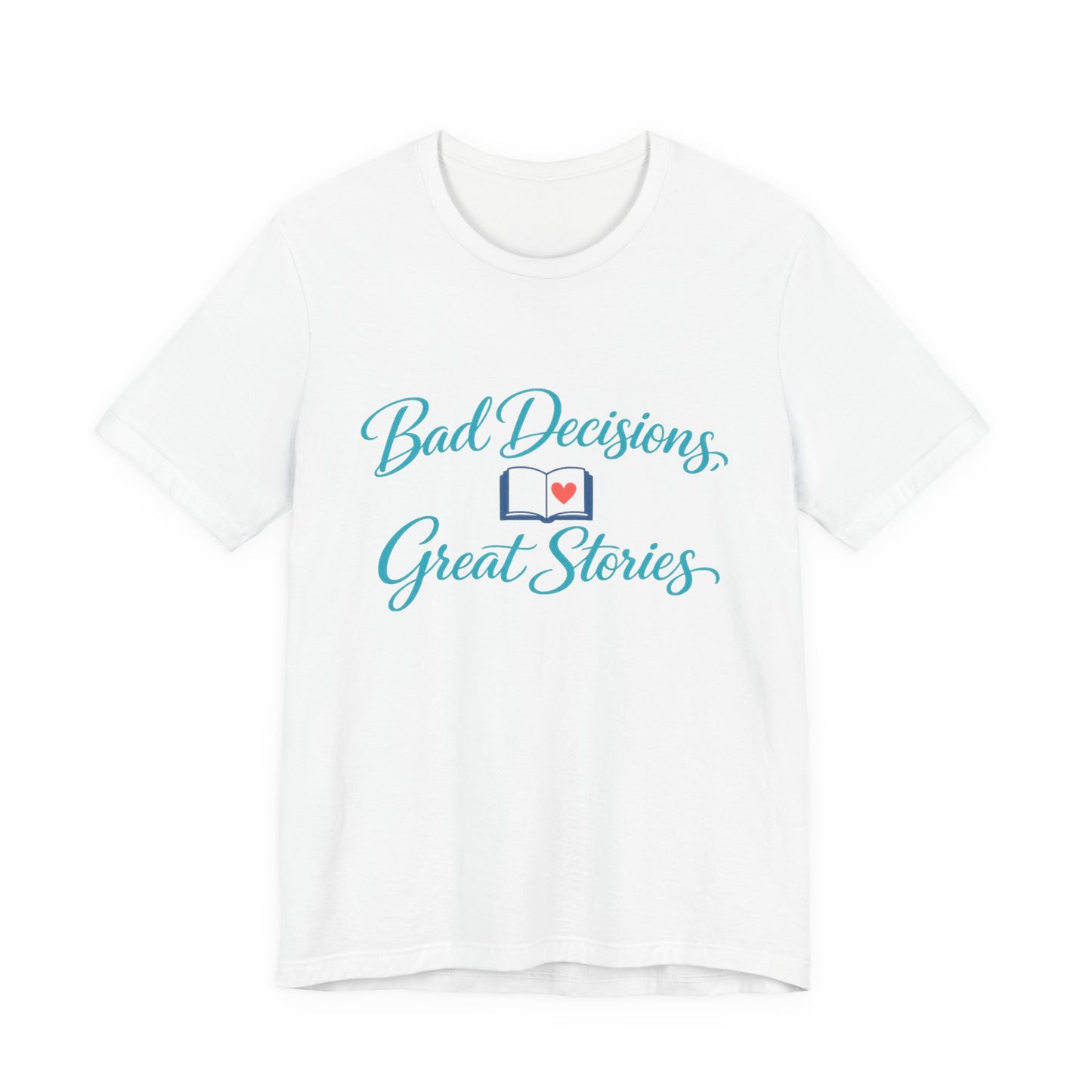 Bad Decisions, Great Stories Tee