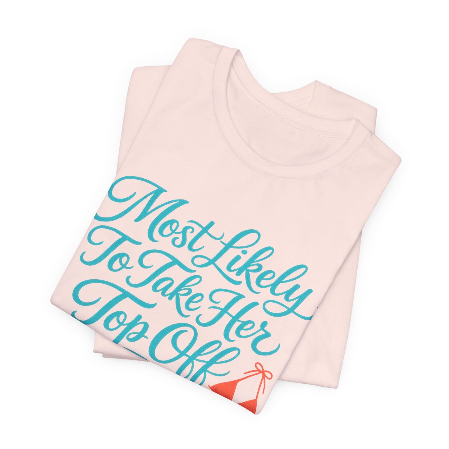 Most Likely To Take Her Top Off Tee