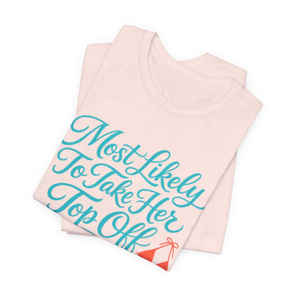 Most Likely To Take Her Top Off Tee