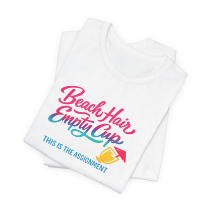 Beach Hair Empty Cup Tee | Funny Beach Shirt | Girls Trip Tee