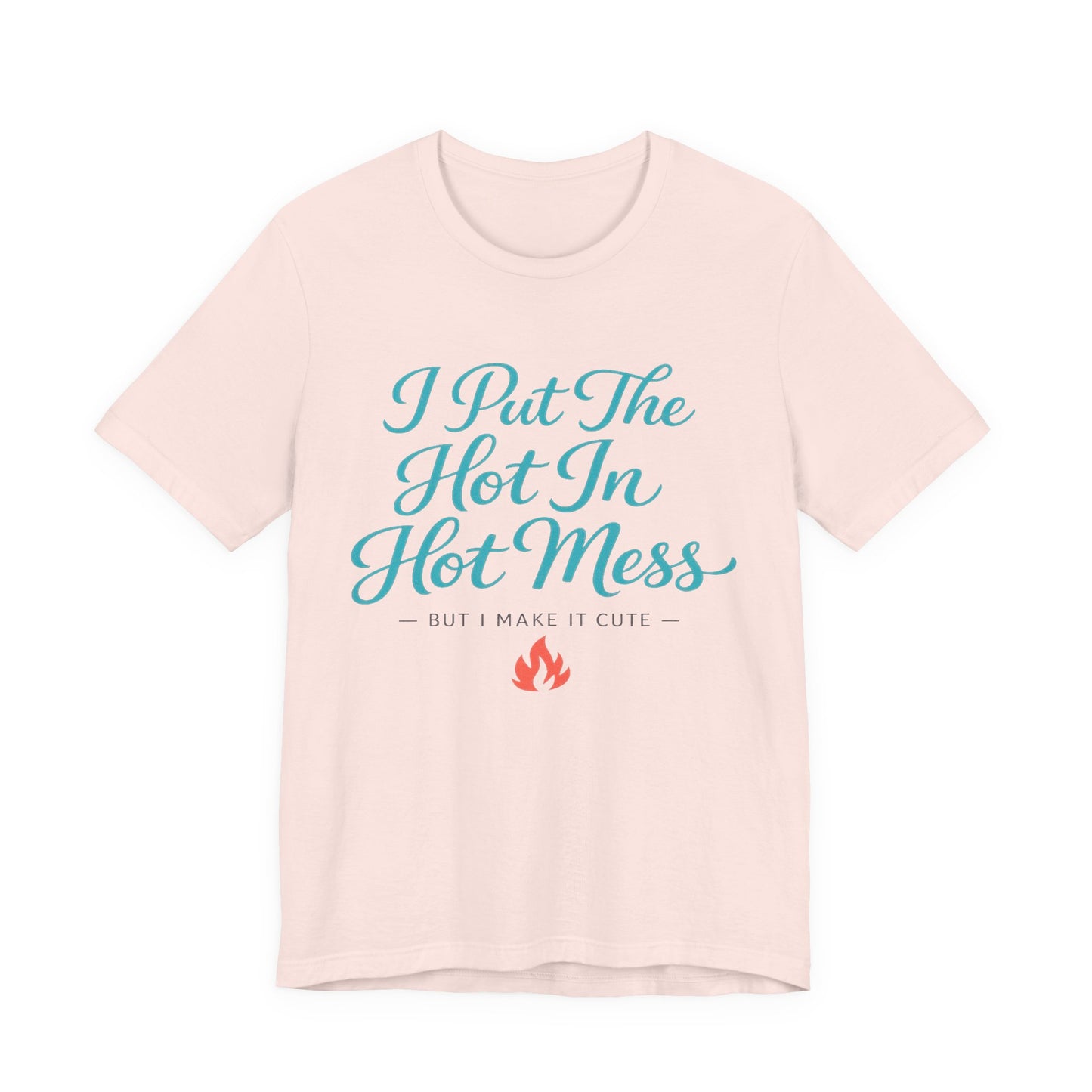 I Put The Hot In Hot Mess Tee