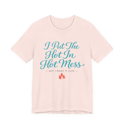 I Put The Hot In Hot Mess Tee