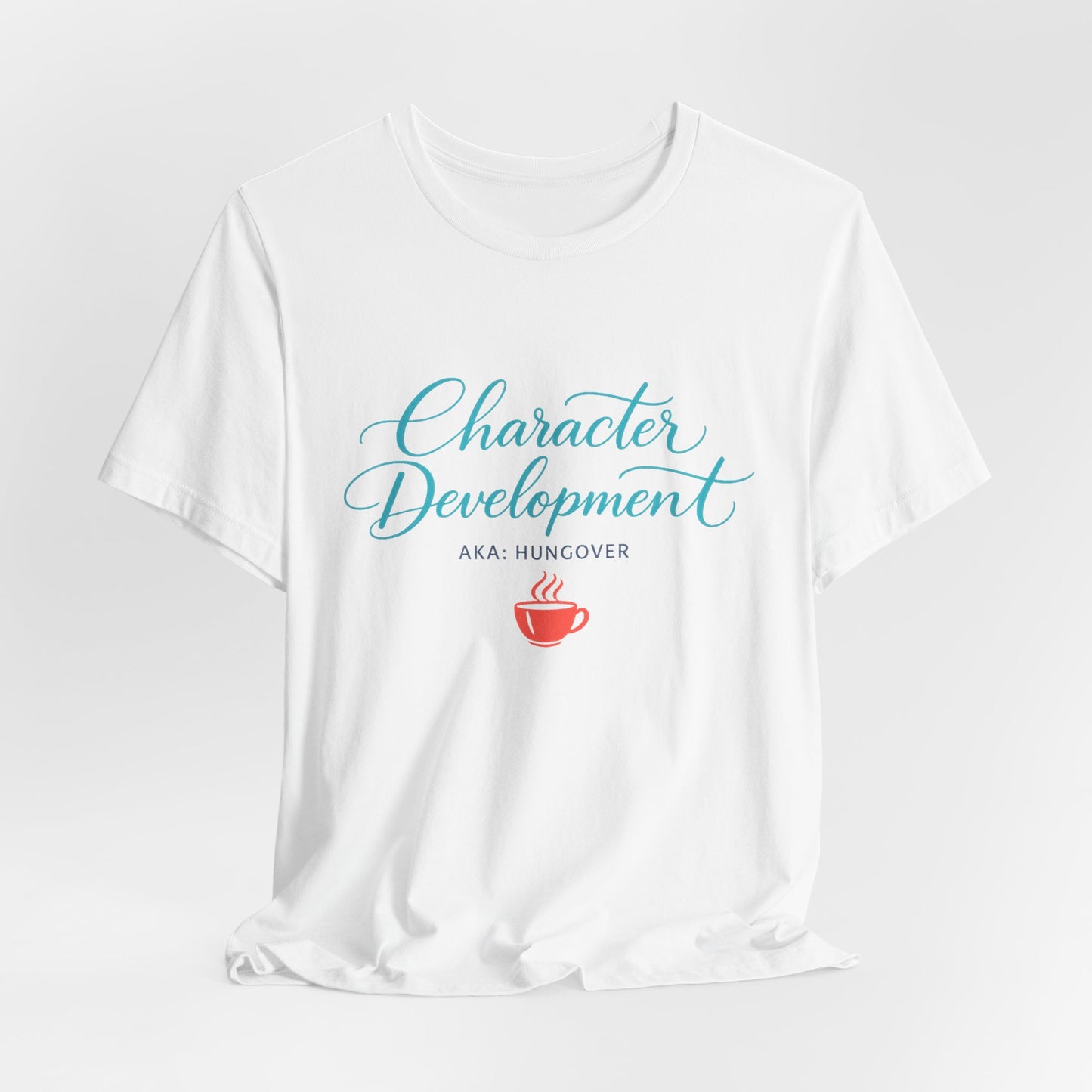 Hungover? I Call It Character Development Tee