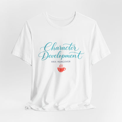 Hungover? I Call It Character Development Tee