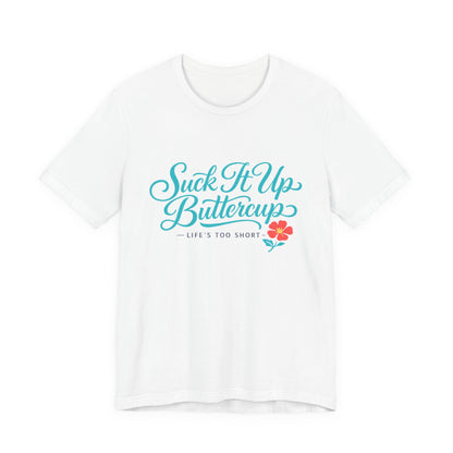 Suck It Up Buttercup Tee