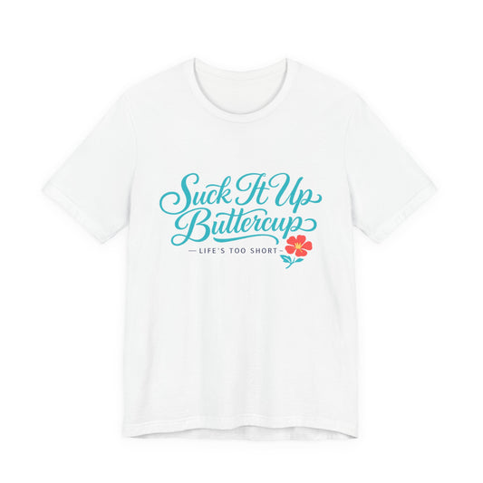 Suck It Up Buttercup Tee