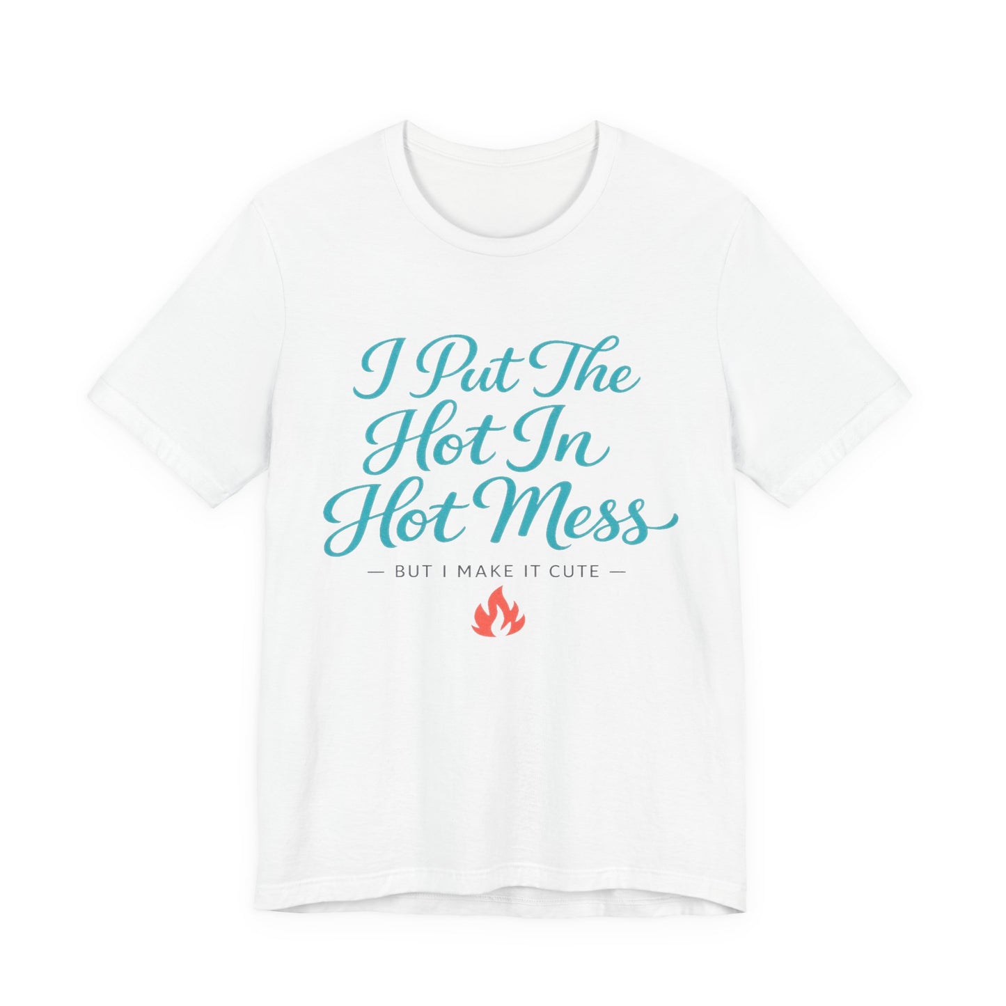 I Put The Hot In Hot Mess Tee