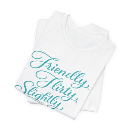 Friendly, Flirty, Slightly Dirty Tee