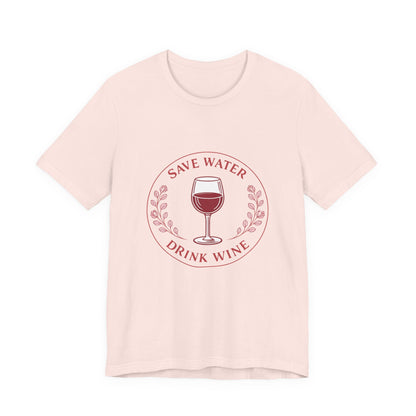 Save Water Drink Wine Tee | Vintage Wine Lover Shirt | Funny Wine Quote Tee