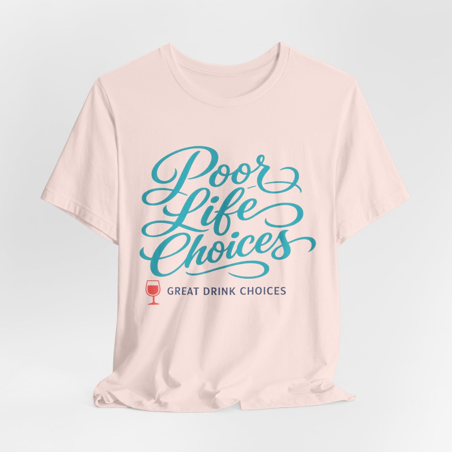 Poor Life Choices, Great Drink Choices Tee