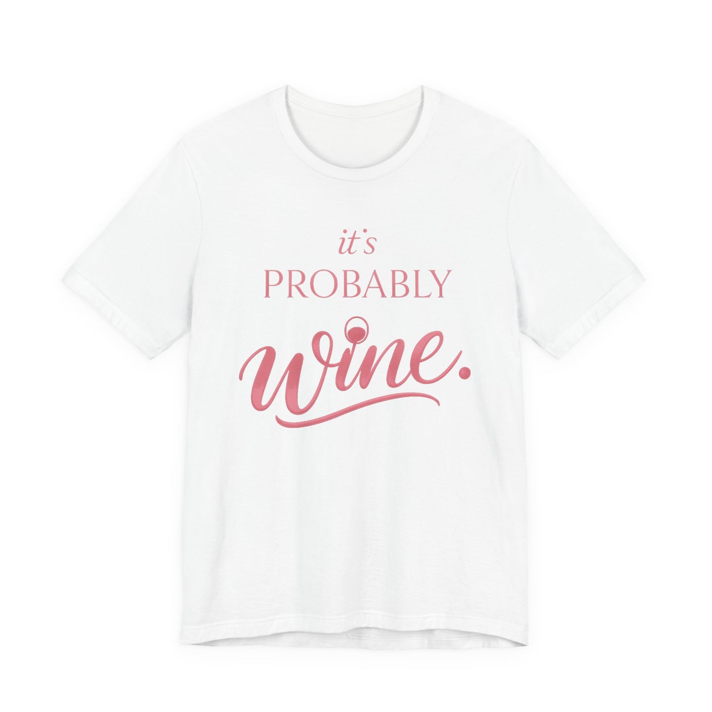It's Probably Wine Tee - funny wine lover graphic tee for women