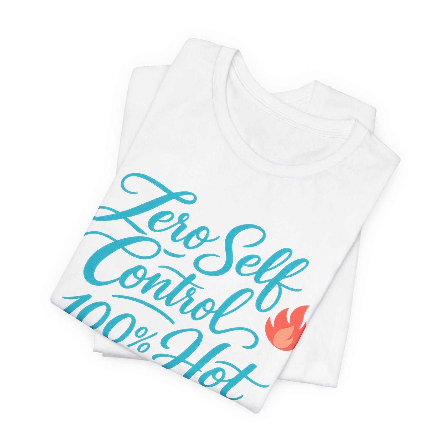 Zero Self Control, 100% Hot Tee
