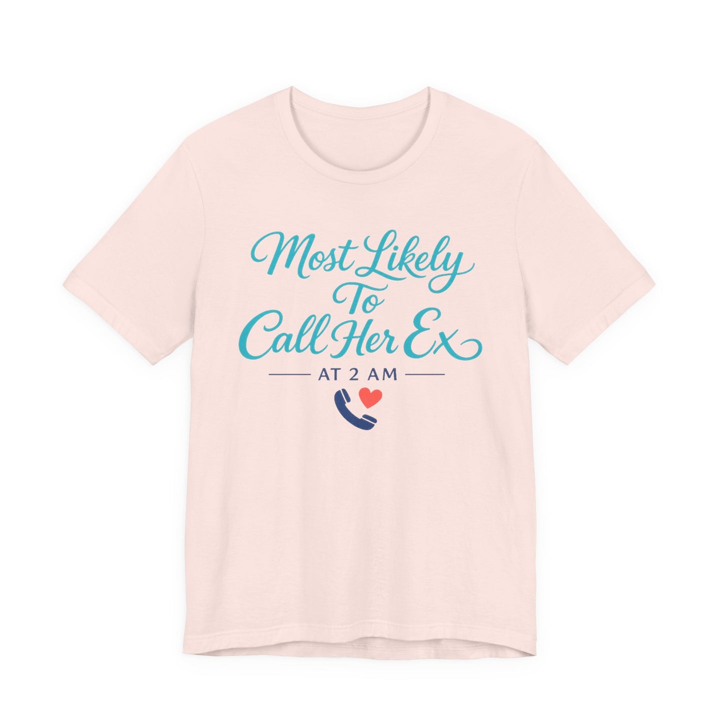 Most Likely To Call Her Ex Tee