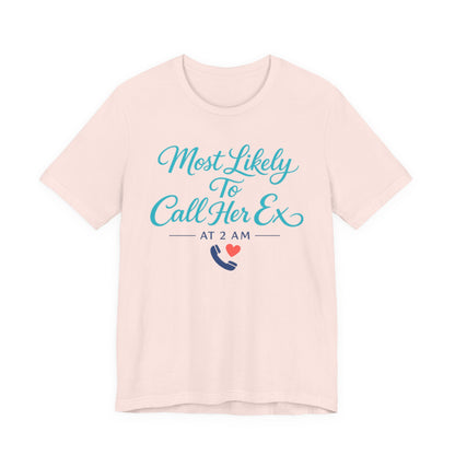 Most Likely To Call Her Ex Tee