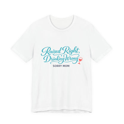 Raised Right, Drinking Wrong Tee