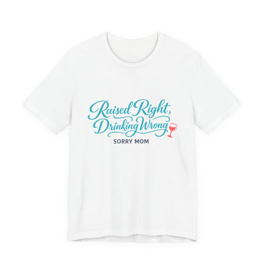 Raised Right, Drinking Wrong Tee