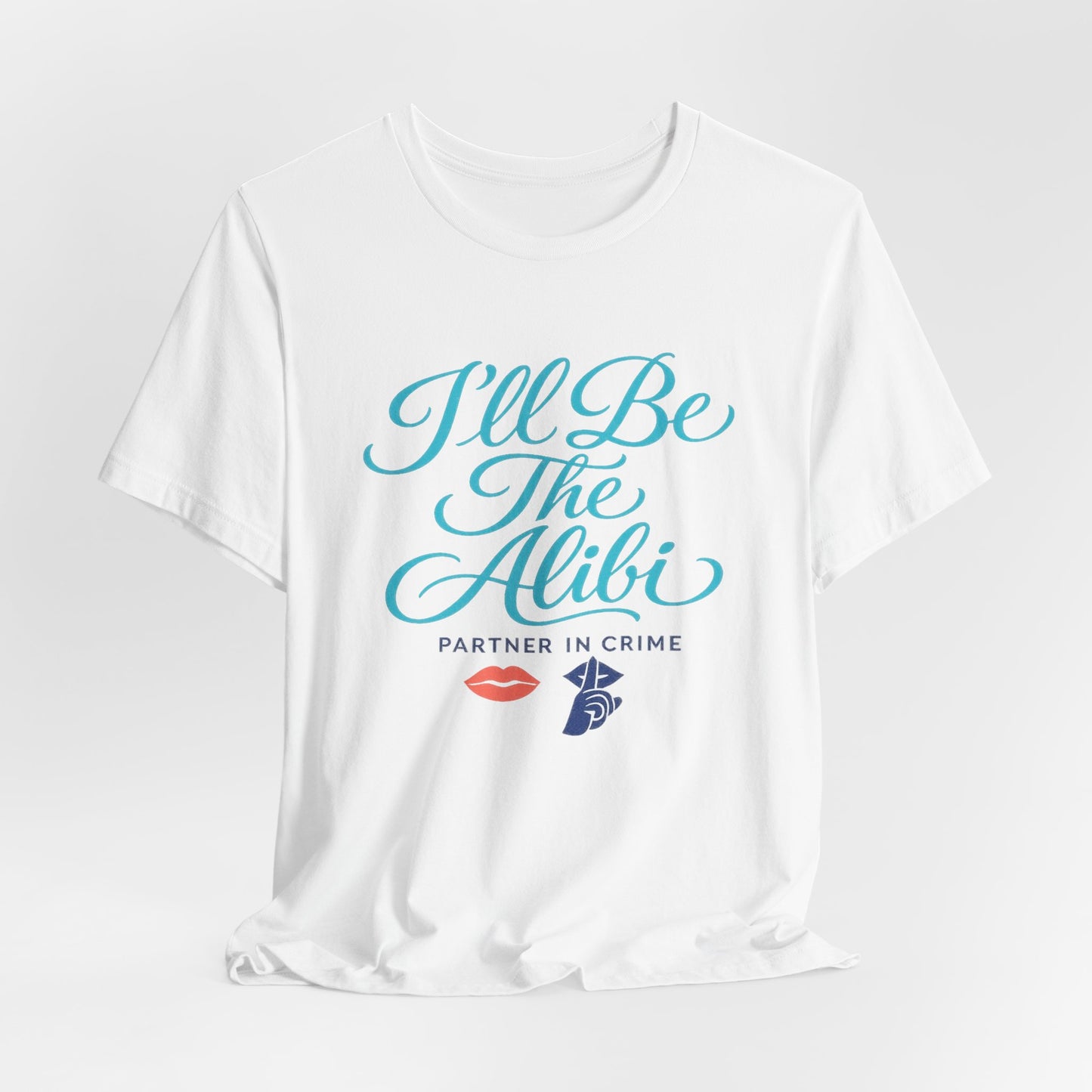 I'll Be The Alibi Tee
