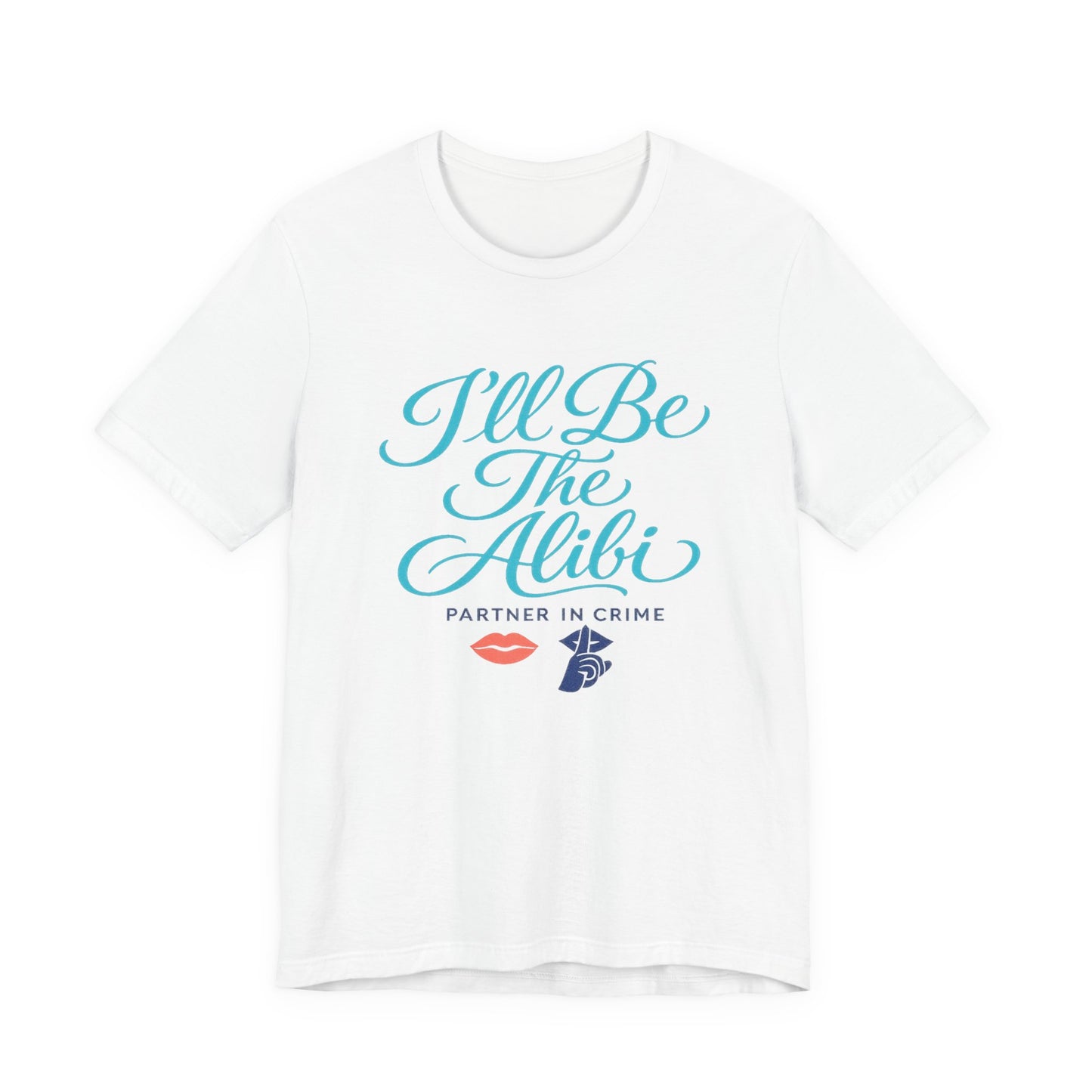 I'll Be The Alibi Tee