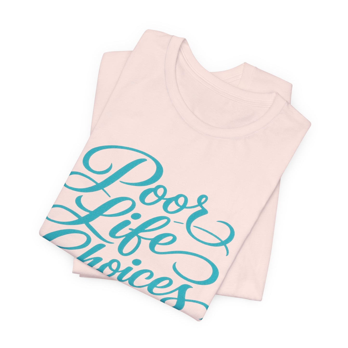 Poor Life Choices, Great Drink Choices Tee