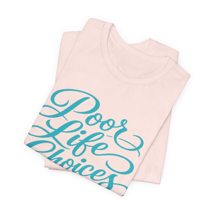 Poor Life Choices, Great Drink Choices Tee
