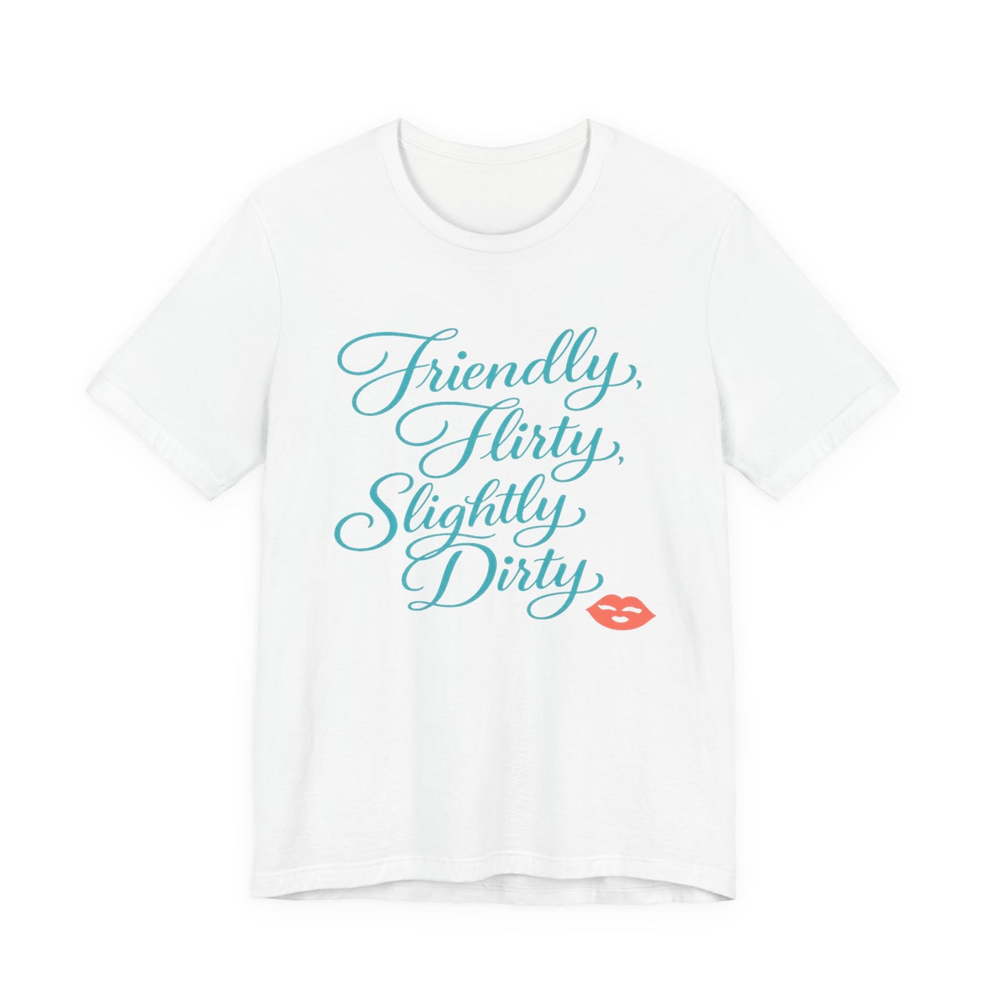 Friendly, Flirty, Slightly Dirty Tee