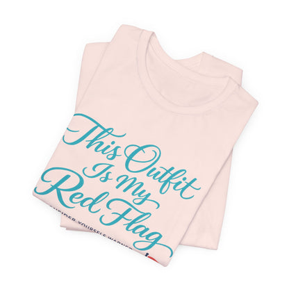 This Outfit Is My Red Flag Tee