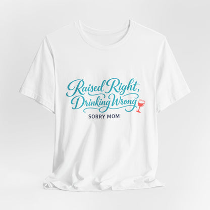 Raised Right, Drinking Wrong Tee