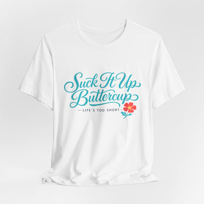 Suck It Up Buttercup Tee