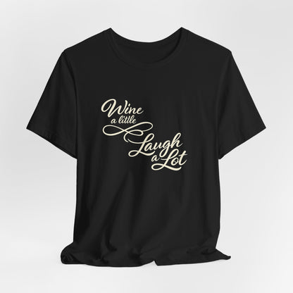 Wine a Little Laugh a Lot Tee | Funny Wine Quote Shirt | Wine Lover Gift for Her