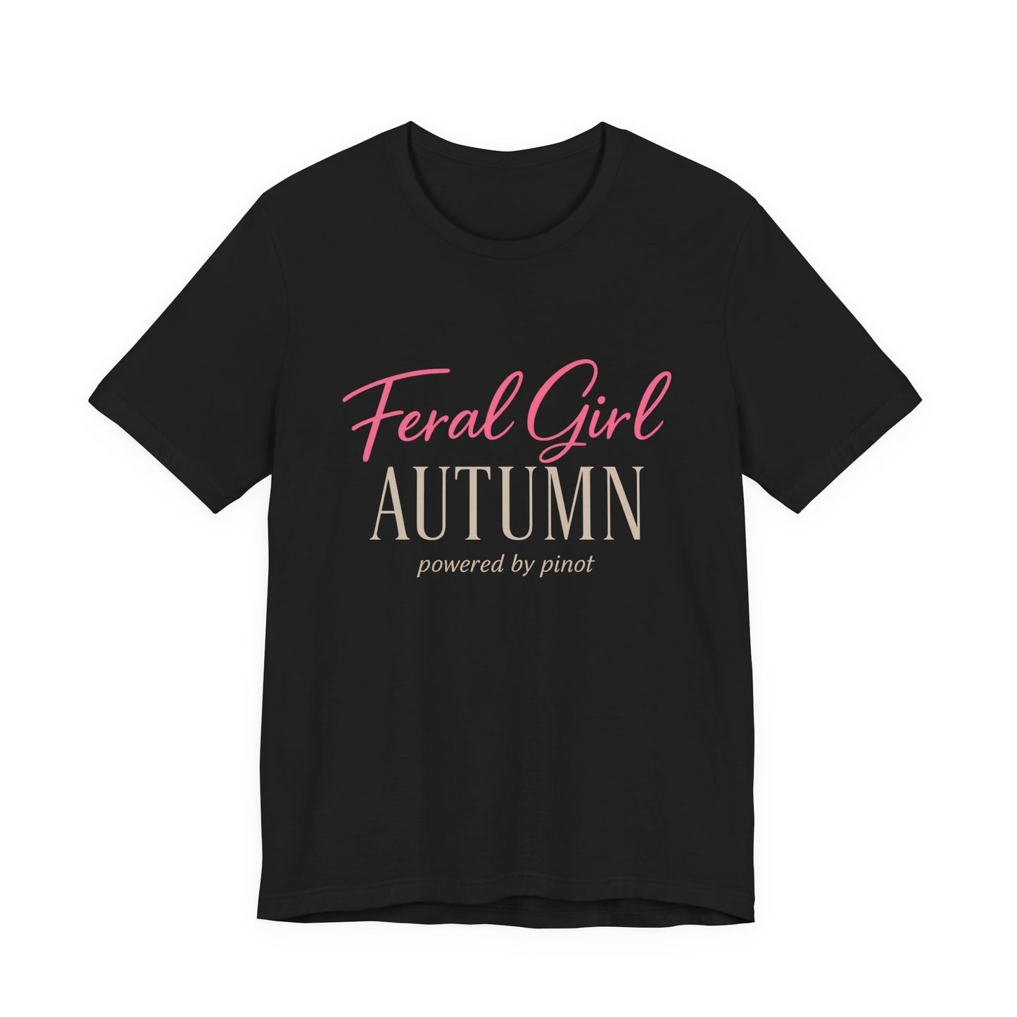 Feral Girl Autumn Powered by Pinot Tee | Funny Fall Shirt | Wine Lover Autumn Tee