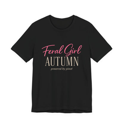 Feral Girl Autumn Powered by Pinot Tee | Funny Fall Shirt | Wine Lover Autumn Tee