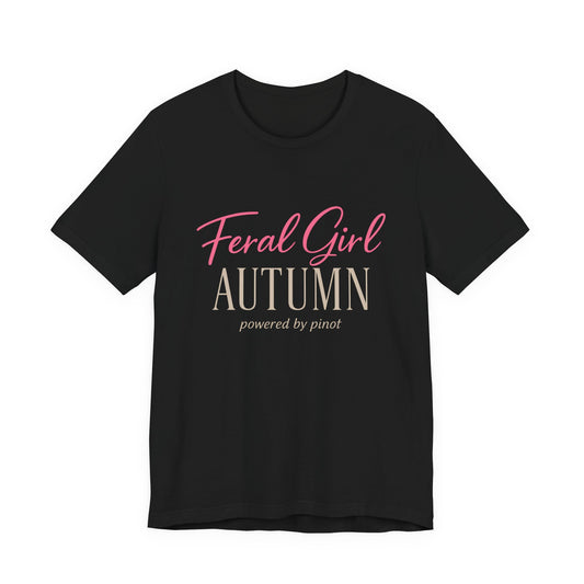 Feral Girl Autumn Powered by Pinot Tee | Funny Fall Shirt | Wine Lover Autumn Tee