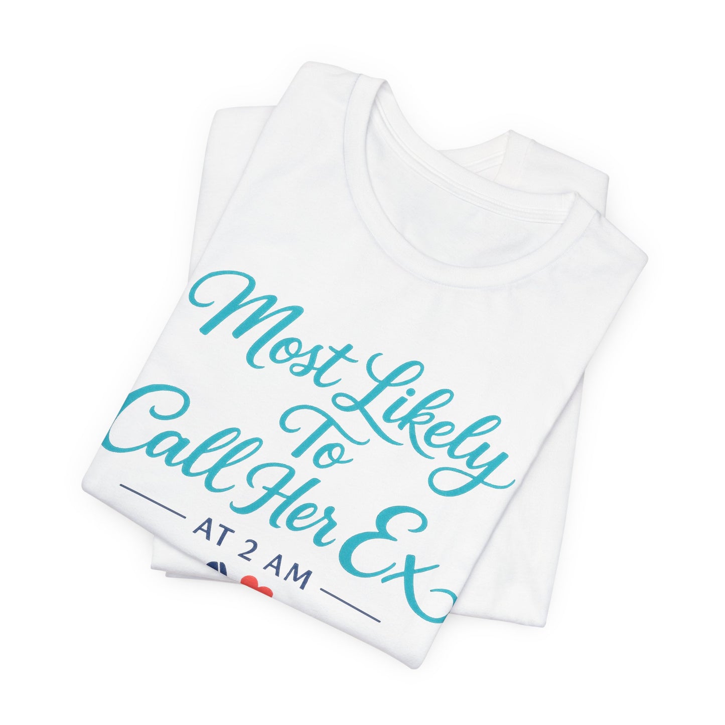 Most Likely To Call Her Ex Tee