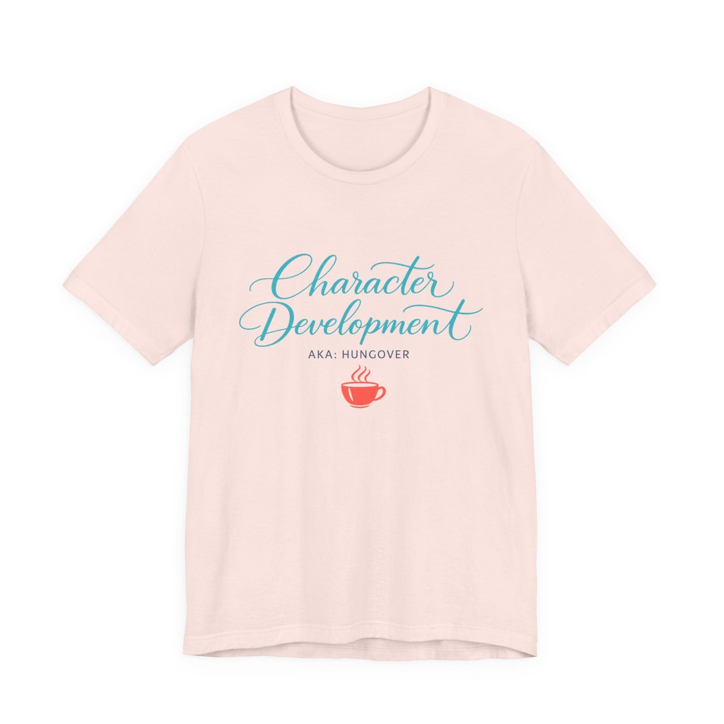 Hungover? I Call It Character Development Tee