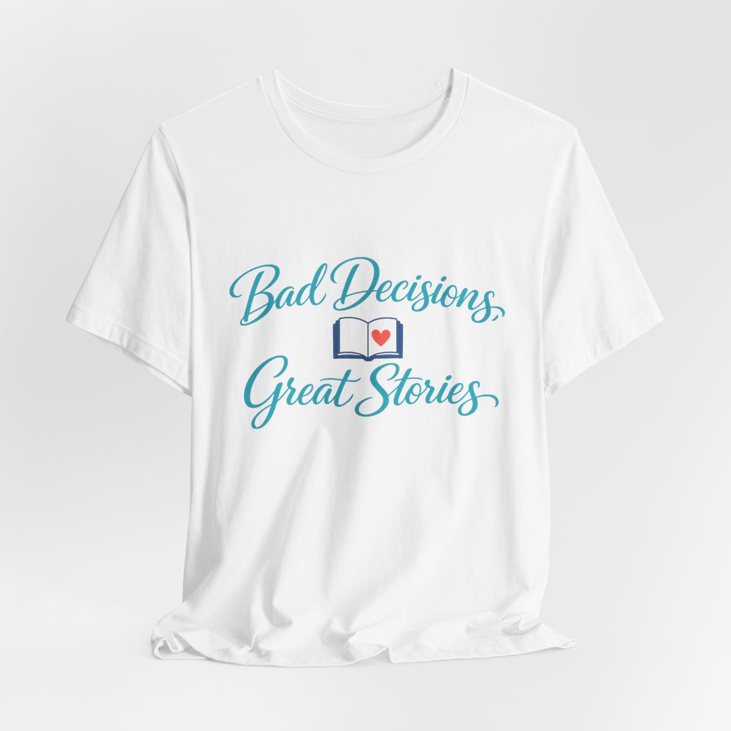 Bad Decisions, Great Stories Tee