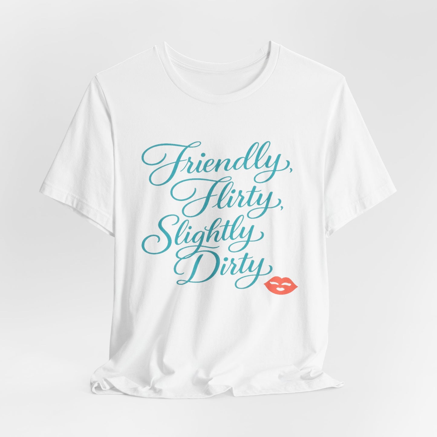 Friendly, Flirty, Slightly Dirty Tee