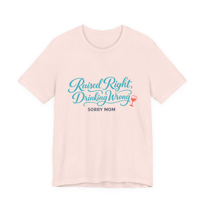Raised Right, Drinking Wrong Tee