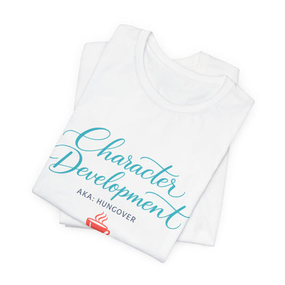 Hungover? I Call It Character Development Tee